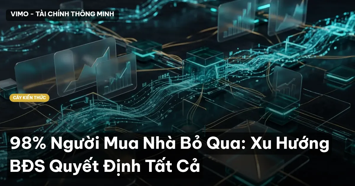 98% Người Mua Nhà Bỏ Qua: Xu Hướng BĐS Quyết Định Tất Cả