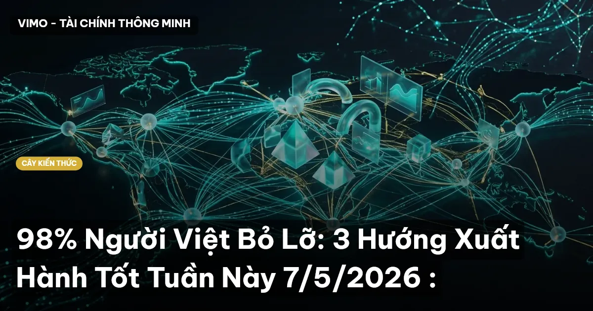 98% Người Việt Bỏ Lỡ: 3 Hướng Xuất Hành Tốt Tuần Này 7/5/2026 :