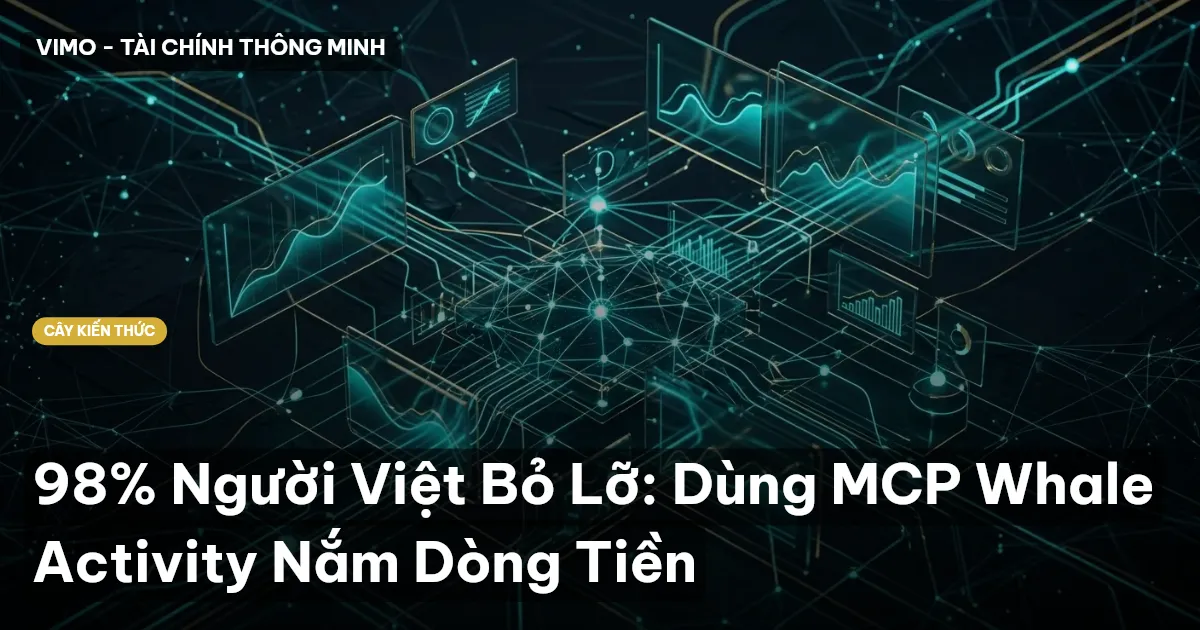 98% Người Việt Bỏ Lỡ: Dùng MCP Whale Activity Nắm Dòng Tiền