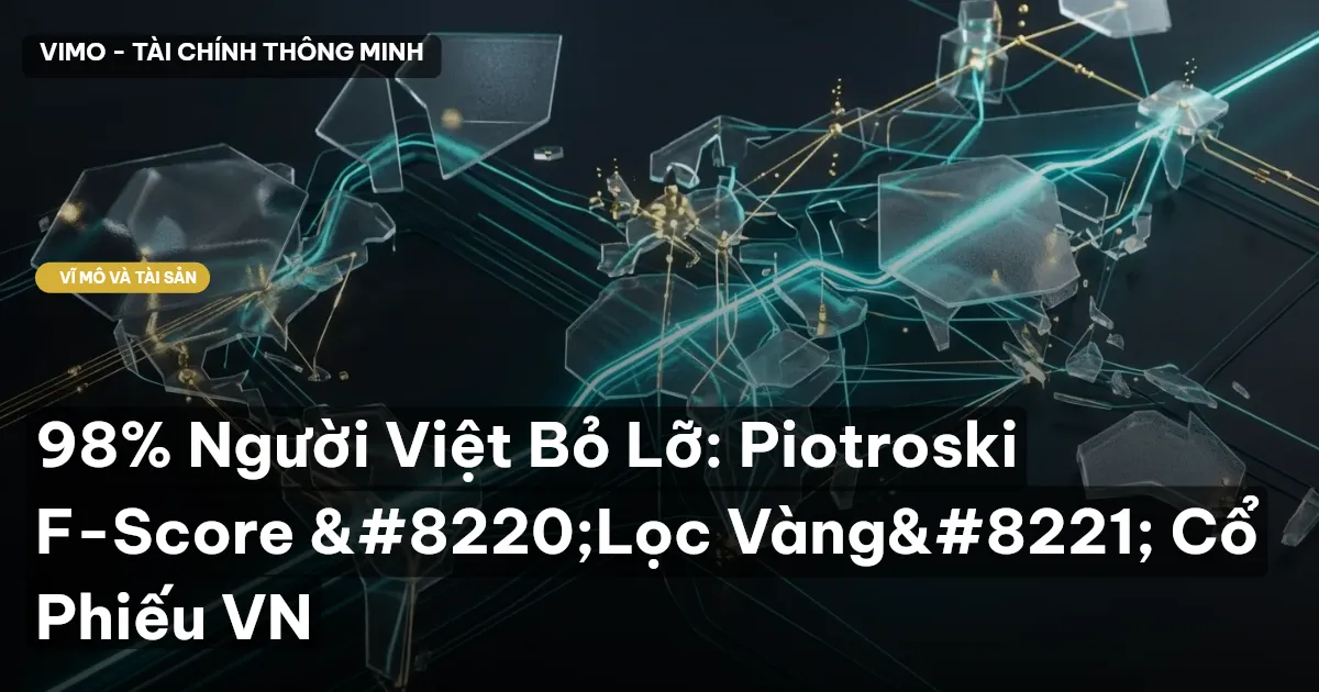 98% Người Việt Bỏ Lỡ: Piotroski F-Score "Lọc Vàng" Cổ Phiếu VN