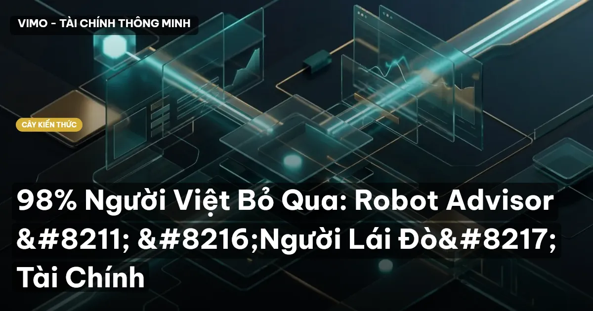 98% Người Việt Bỏ Qua: Robot Advisor – ‘Người Lái Đò’ Tài Chính