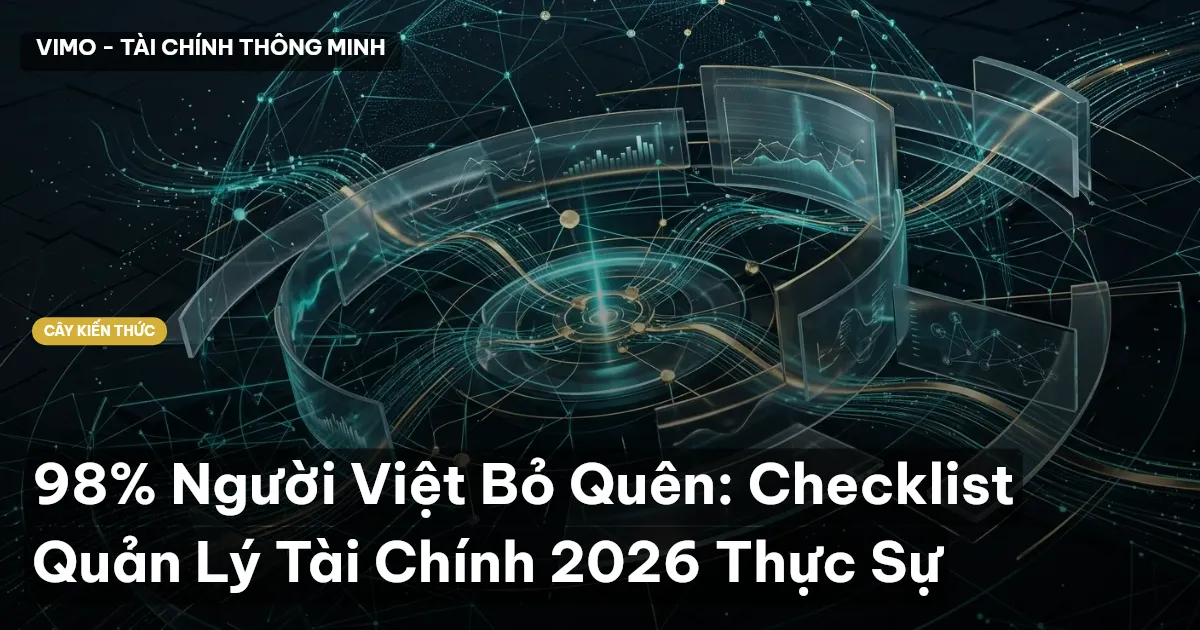 98% Người Việt Bỏ Quên: Checklist Quản Lý Tài Chính 2026 Thực Sự