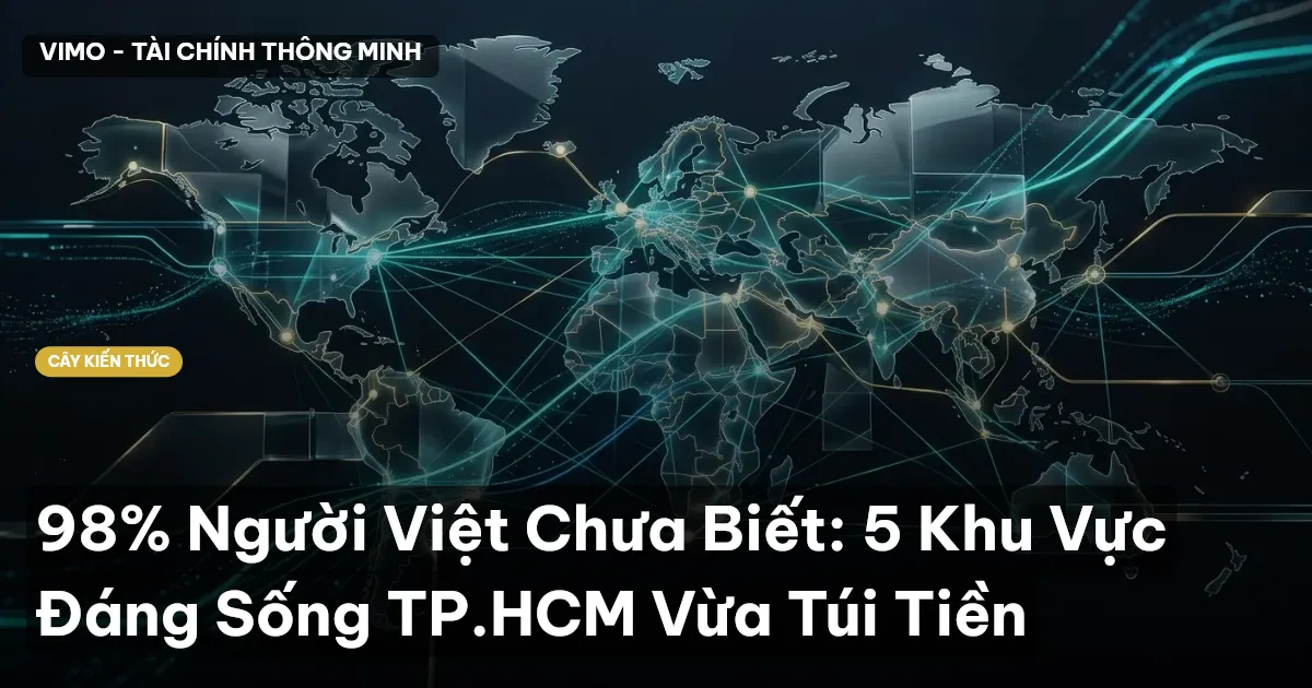 98% Người Việt Chưa Biết: 5 Khu Vực Đáng Sống TP.HCM Vừa Túi Tiền