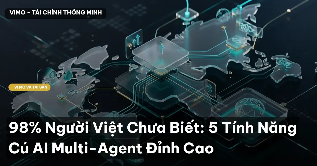 98% Người Việt Chưa Biết: 5 Tính Năng Cú AI Multi-Agent Đỉnh Cao