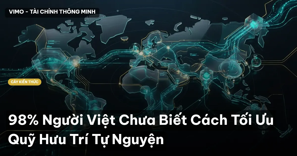 98% Người Việt Chưa Biết Cách Tối Ưu Quỹ Hưu Trí Tự Nguyện