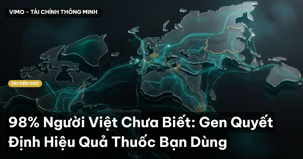 98% Người Việt Chưa Biết: Gen Quyết Định Hiệu Quả Thuốc Bạn Dùng