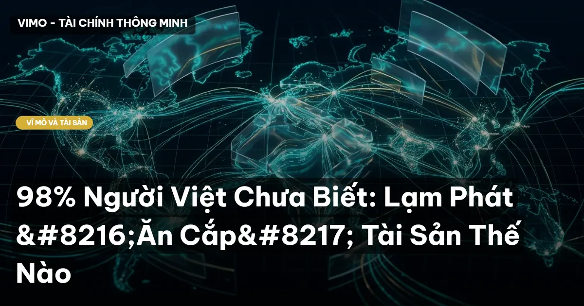 98% Người Việt Chưa Biết: Lạm Phát ‘Ăn Cắp’ Tài Sản Thế Nào