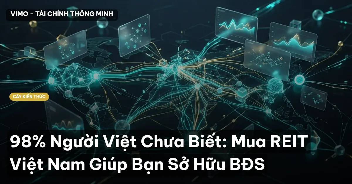98% Người Việt Chưa Biết: Mua REIT Việt Nam Giúp Bạn Sở Hữu BĐS