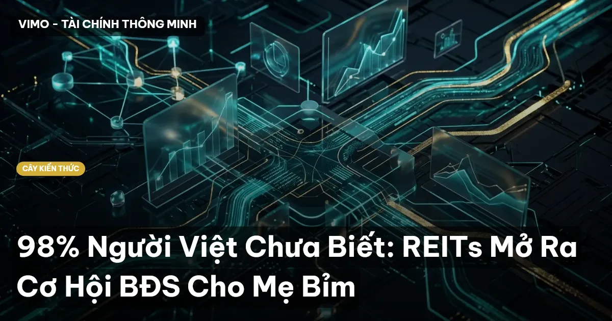 98% Người Việt Chưa Biết: REITs Mở Ra Cơ Hội BĐS Cho Mẹ Bỉm