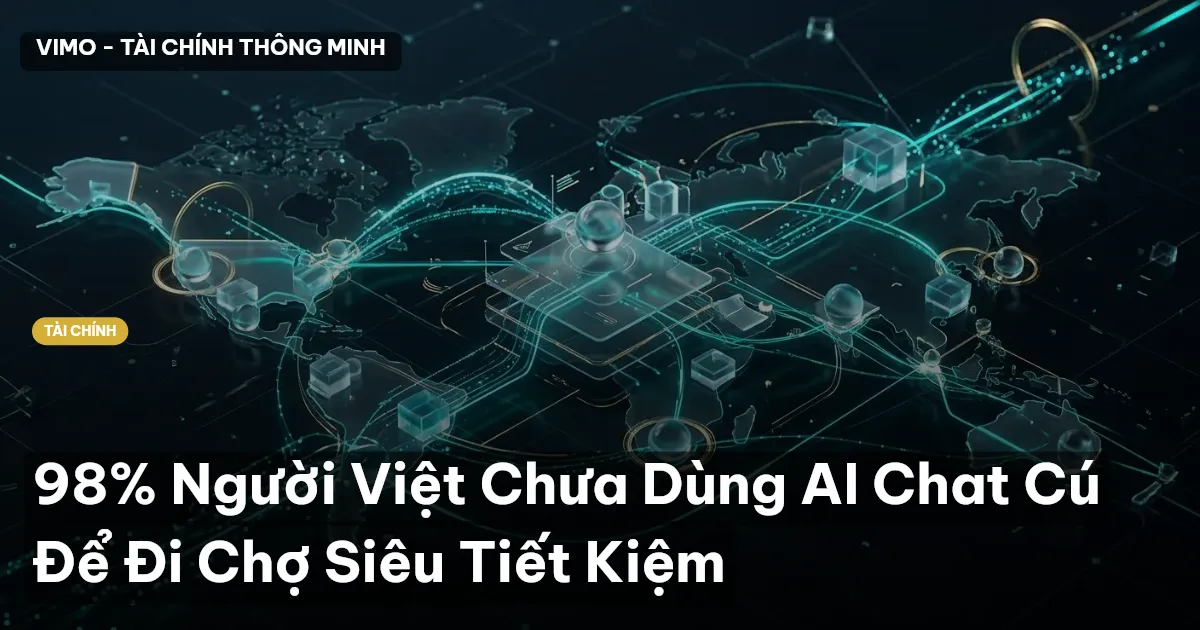 98% Người Việt Chưa Dùng AI Chat Cú Để Đi Chợ Siêu Tiết Kiệm