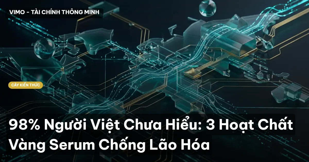 98% Người Việt Chưa Hiểu: 3 Hoạt Chất Vàng Serum Chống Lão Hóa