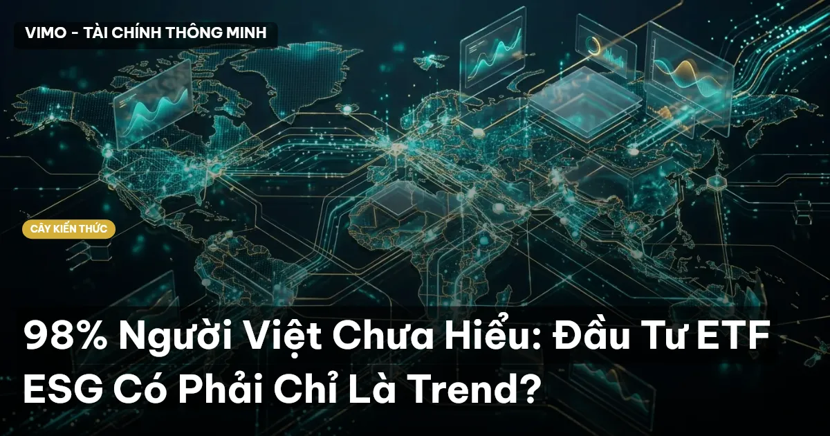 98% Người Việt Chưa Hiểu: Đầu Tư ETF ESG Có Phải Chỉ Là Trend?