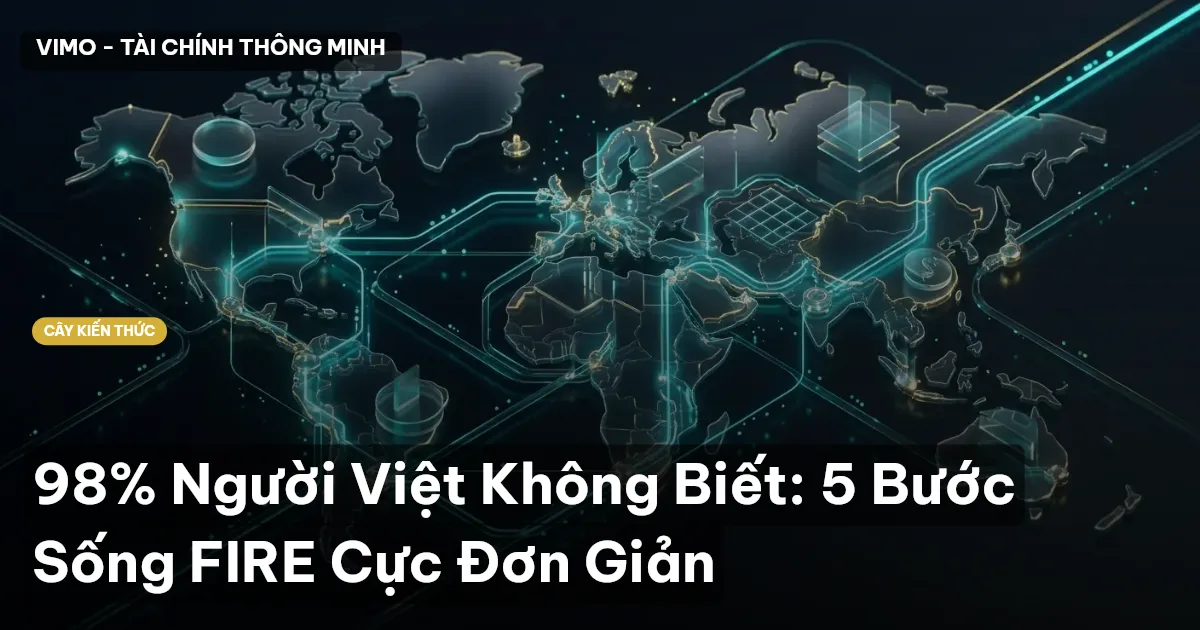 98% Người Việt Không Biết: 5 Bước Sống FIRE Cực Đơn Giản