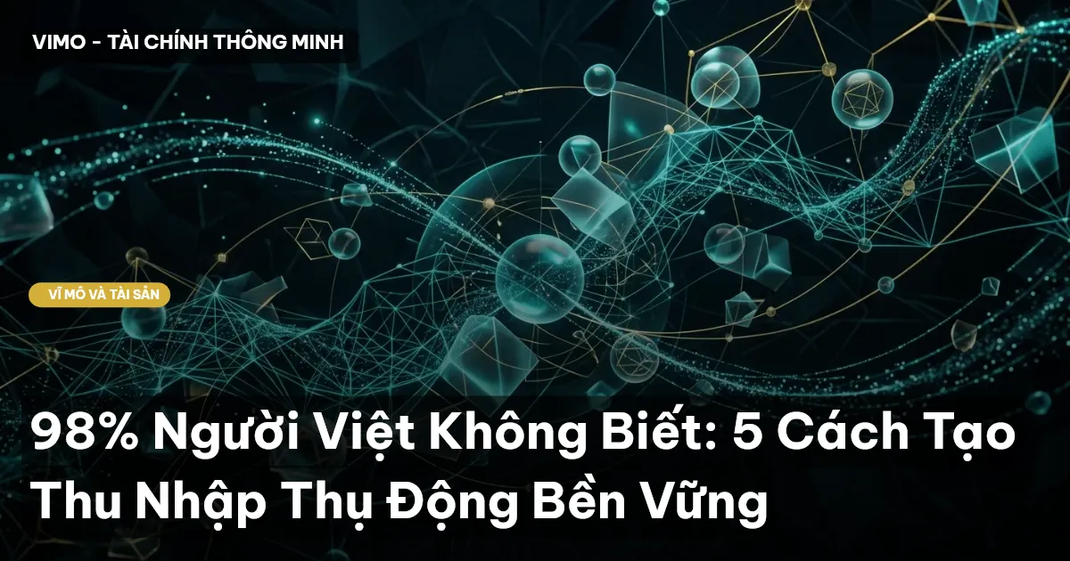 98% Người Việt Không Biết: 5 Cách Tạo Thu Nhập Thụ Động Bền Vững