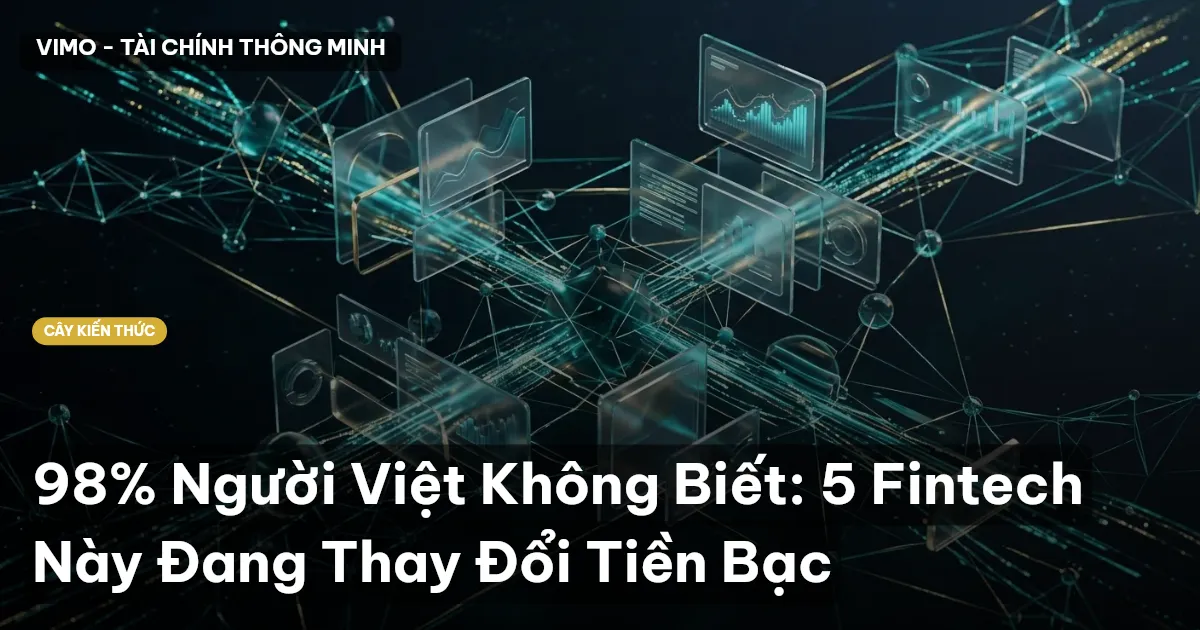 98% Người Việt Không Biết: 5 Fintech Này Đang Thay Đổi Tiền Bạc
