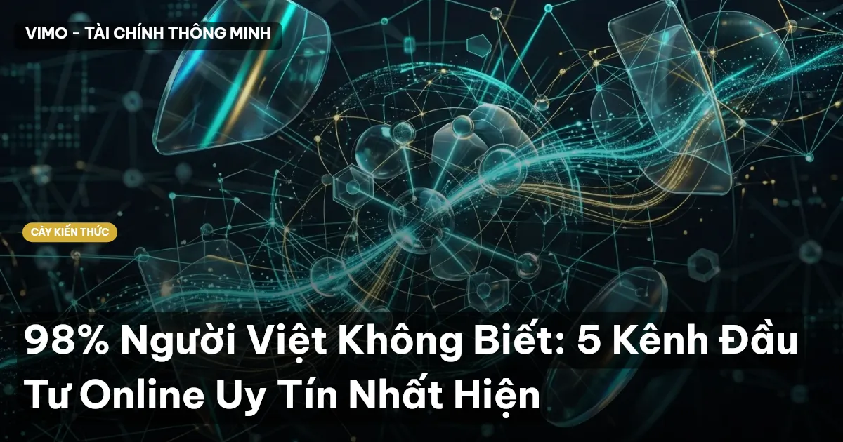 98% Người Việt Không Biết: 5 Kênh Đầu Tư Online Uy Tín Nhất Hiện