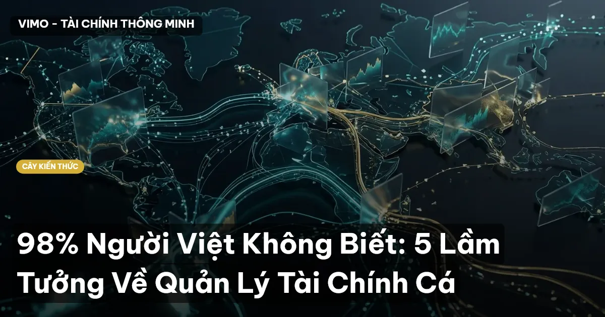 98% Người Việt Không Biết: 5 Lầm Tưởng Về Quản Lý Tài Chính Cá