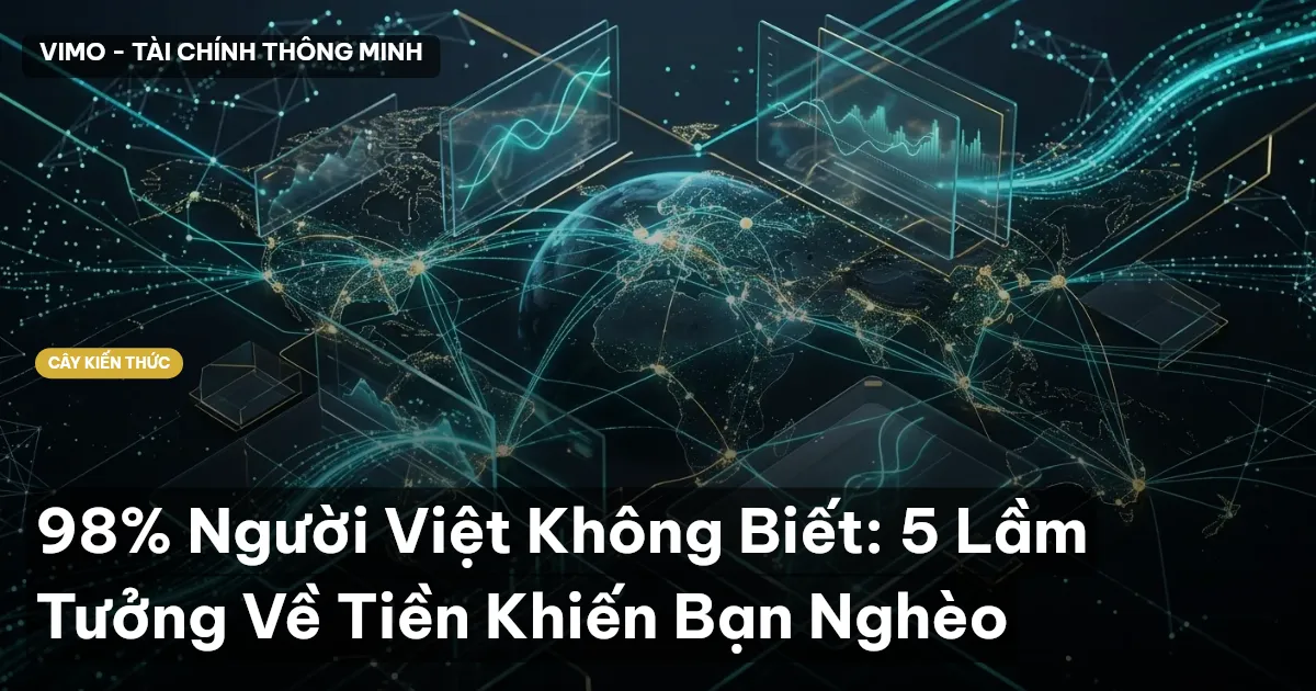 98% Người Việt Không Biết: 5 Lầm Tưởng Về Tiền Khiến Bạn Nghèo