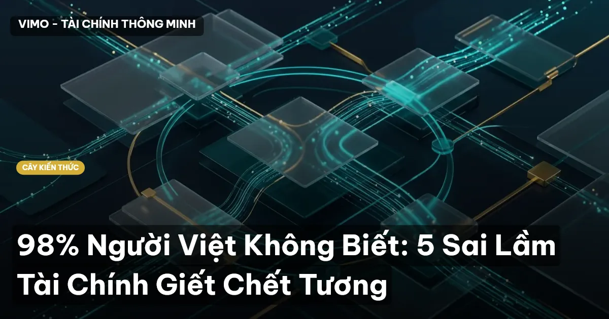 98% Người Việt Không Biết: 5 Sai Lầm Tài Chính Giết Chết Tương