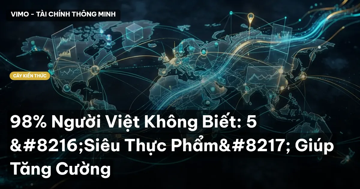 98% Người Việt Không Biết: 5 ‘Siêu Thực Phẩm’ Giúp Tăng Cường