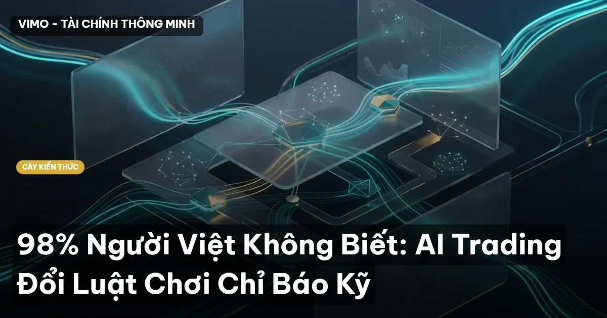98% Người Việt Không Biết: AI Trading Đổi Luật Chơi Chỉ Báo Kỹ