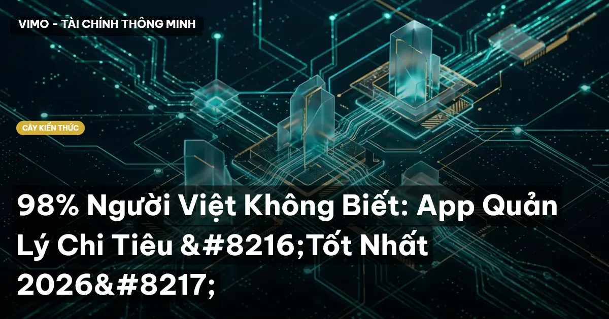 98% Người Việt Không Biết: App Quản Lý Chi Tiêu ‘Tốt Nhất 2026’