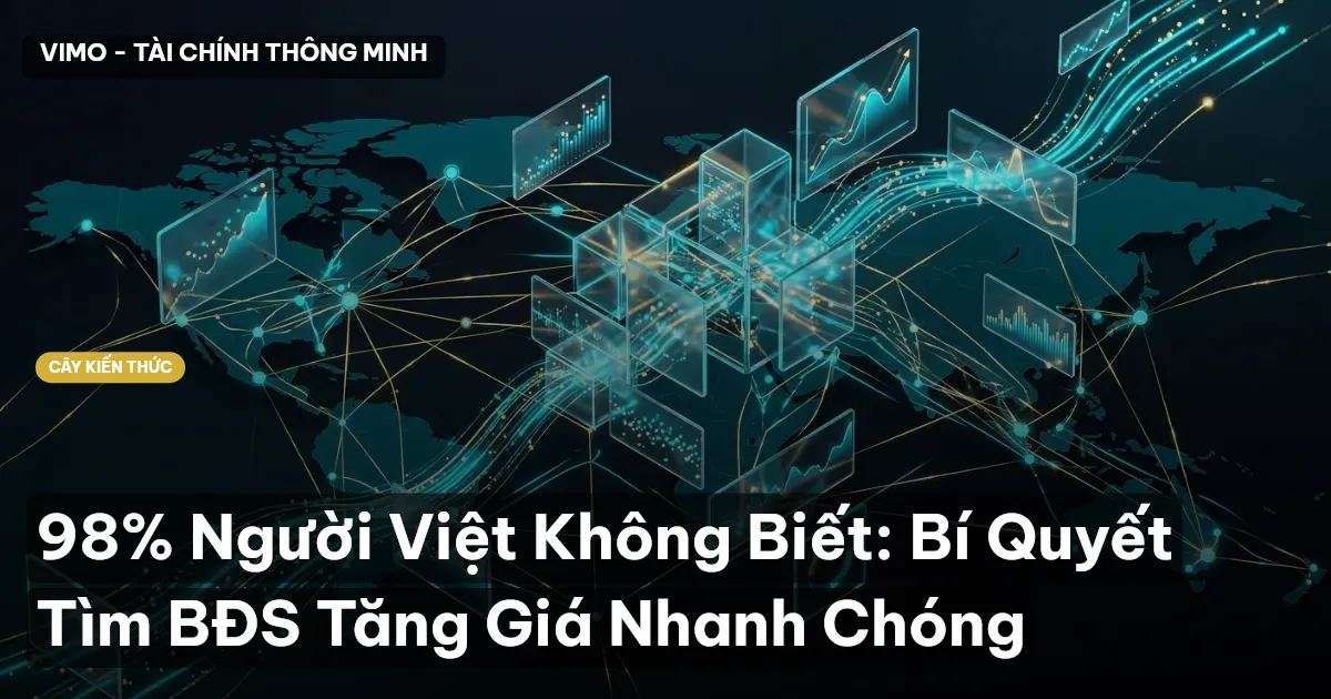 98% Người Việt Không Biết: Bí Quyết Tìm BĐS Tăng Giá Nhanh Chóng