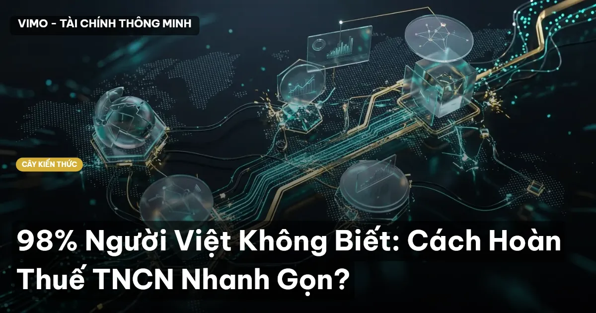 98% Người Việt Không Biết: Cách Hoàn Thuế TNCN Nhanh Gọn?