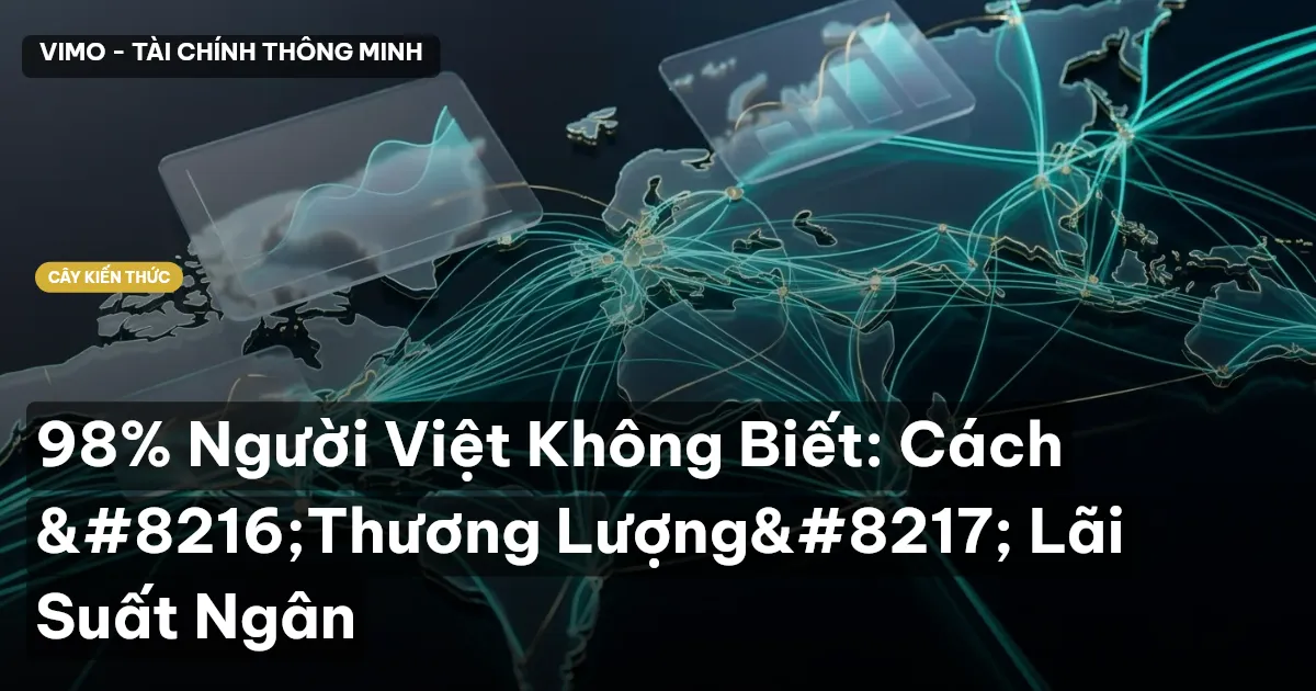98% Người Việt Không Biết: Cách ‘Thương Lượng’ Lãi Suất Ngân