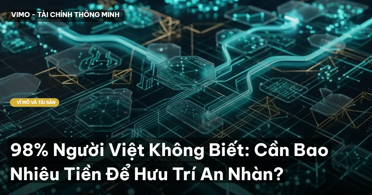 98% Người Việt Không Biết: Cần Bao Nhiêu Tiền Để Hưu Trí An Nhàn?