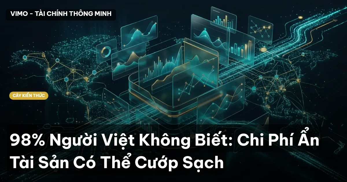 98% Người Việt Không Biết: Chi Phí Ẩn Tài Sản Có Thể Cướp Sạch