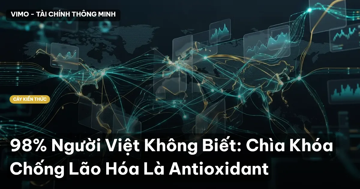98% Người Việt Không Biết: Chìa Khóa Chống Lão Hóa Là Antioxidant