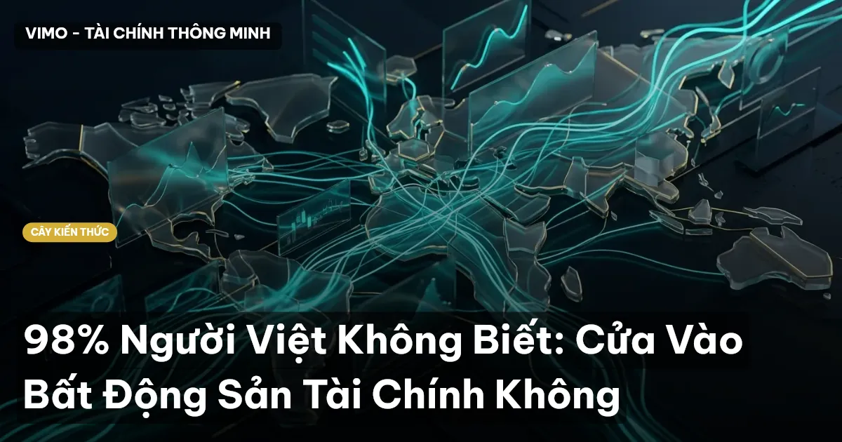 98% Người Việt Không Biết: Cửa Vào Bất Động Sản Tài Chính Không