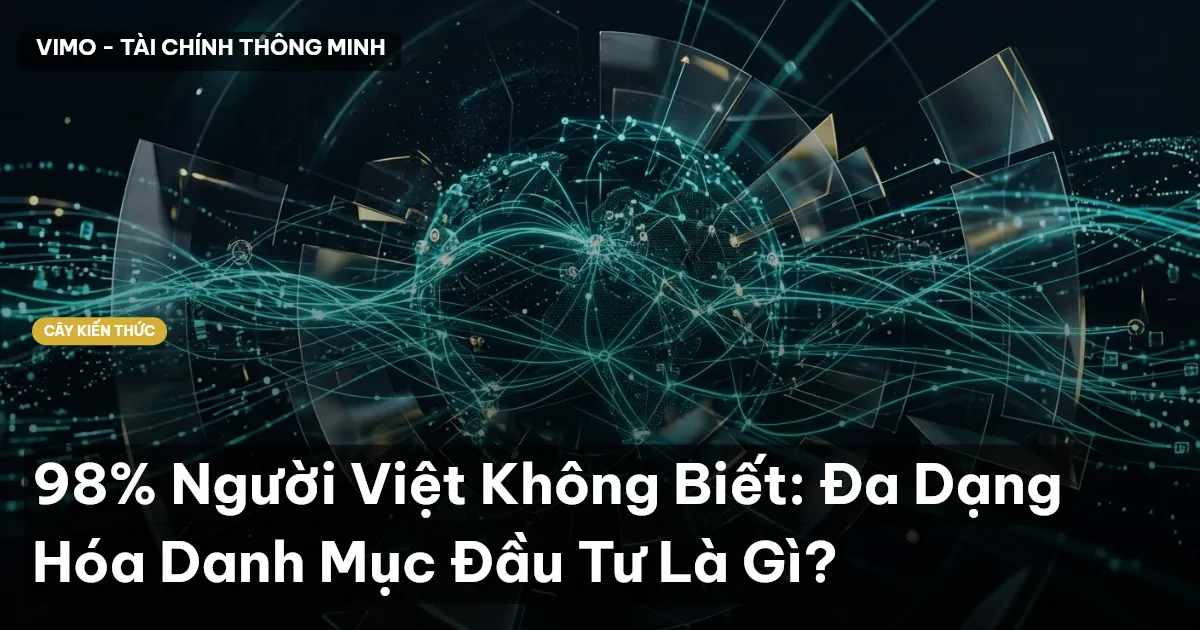 98% Người Việt Không Biết: Đa Dạng Hóa Danh Mục Đầu Tư Là Gì?