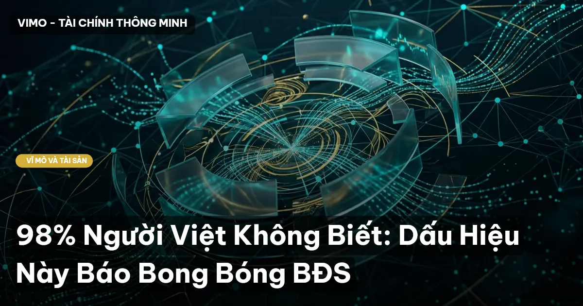 98% Người Việt Không Biết: Dấu Hiệu Này Báo Bong Bóng BĐS