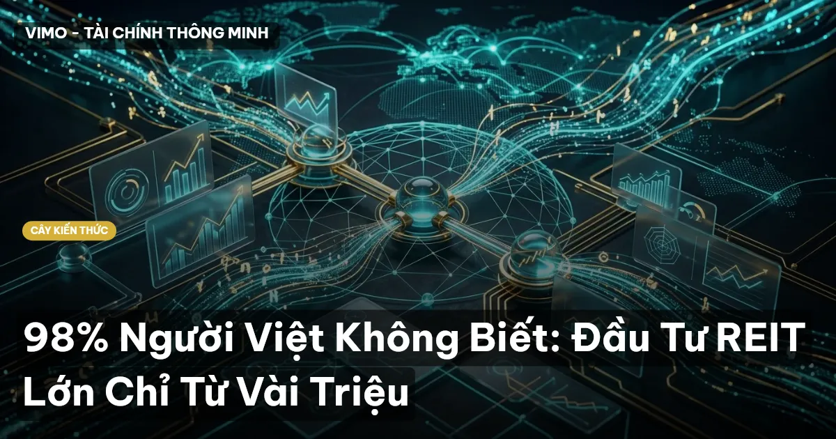 98% Người Việt Không Biết: Đầu Tư REIT Lớn Chỉ Từ Vài Triệu