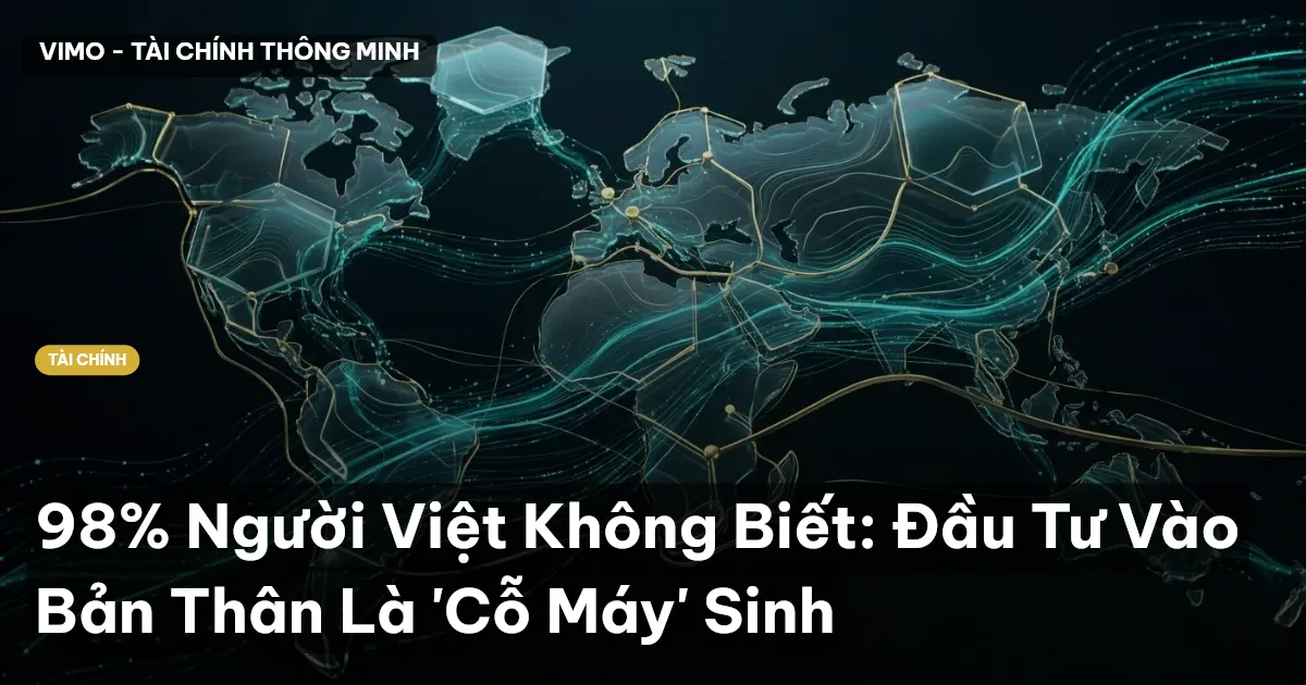 98% Người Việt Không Biết: Đầu Tư Vào Bản Thân Là 'Cỗ Máy' Sinh