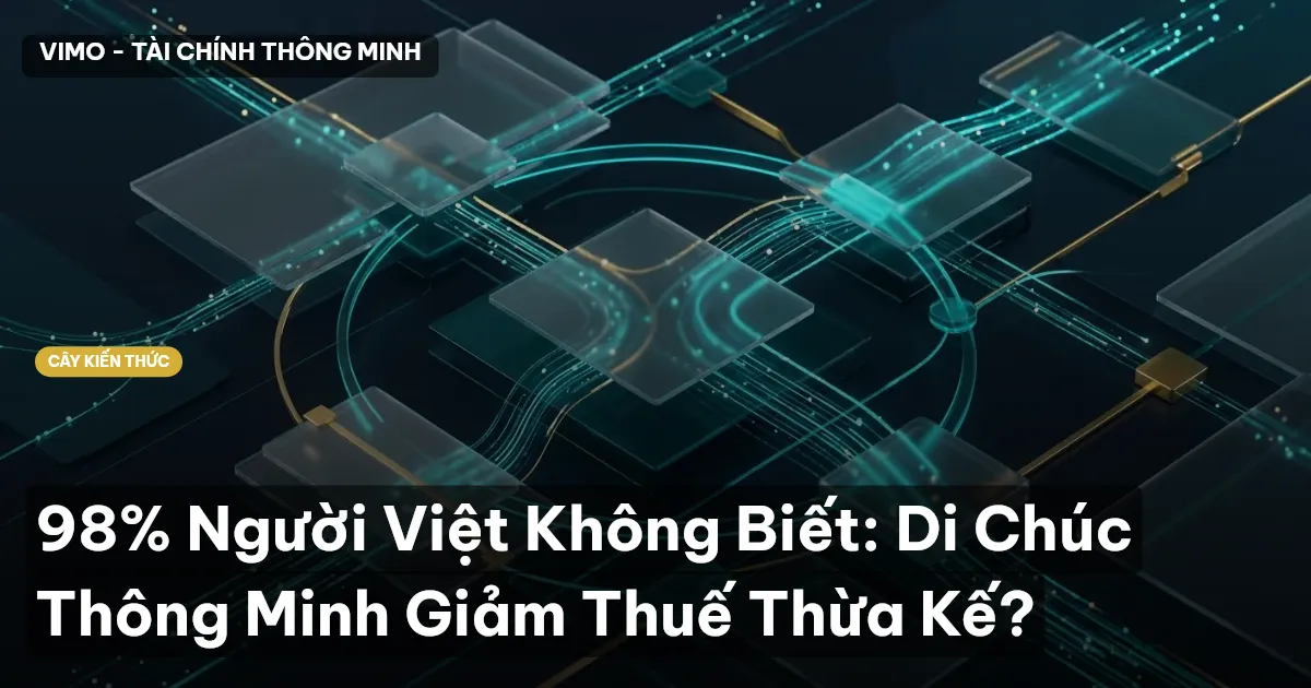 98% Người Việt Không Biết: Di Chúc Thông Minh Giảm Thuế Thừa Kế?