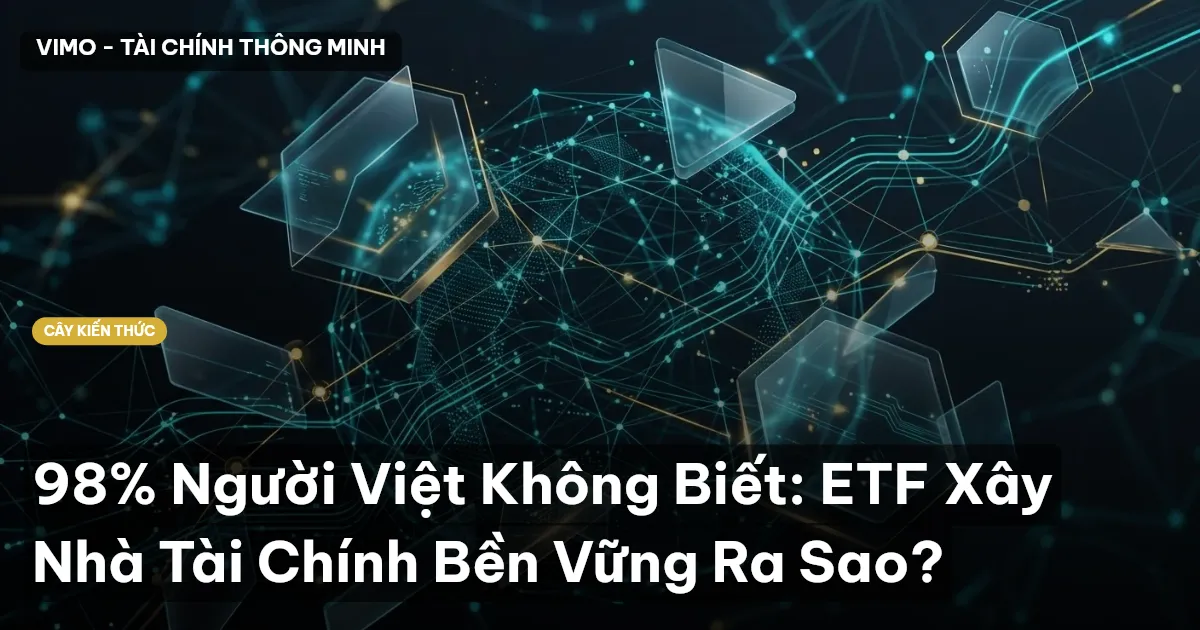 98% Người Việt Không Biết: ETF Xây Nhà Tài Chính Bền Vững Ra Sao?