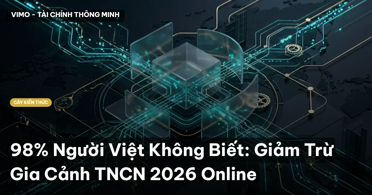 98% Người Việt Không Biết: Giảm Trừ Gia Cảnh TNCN 2026 Online