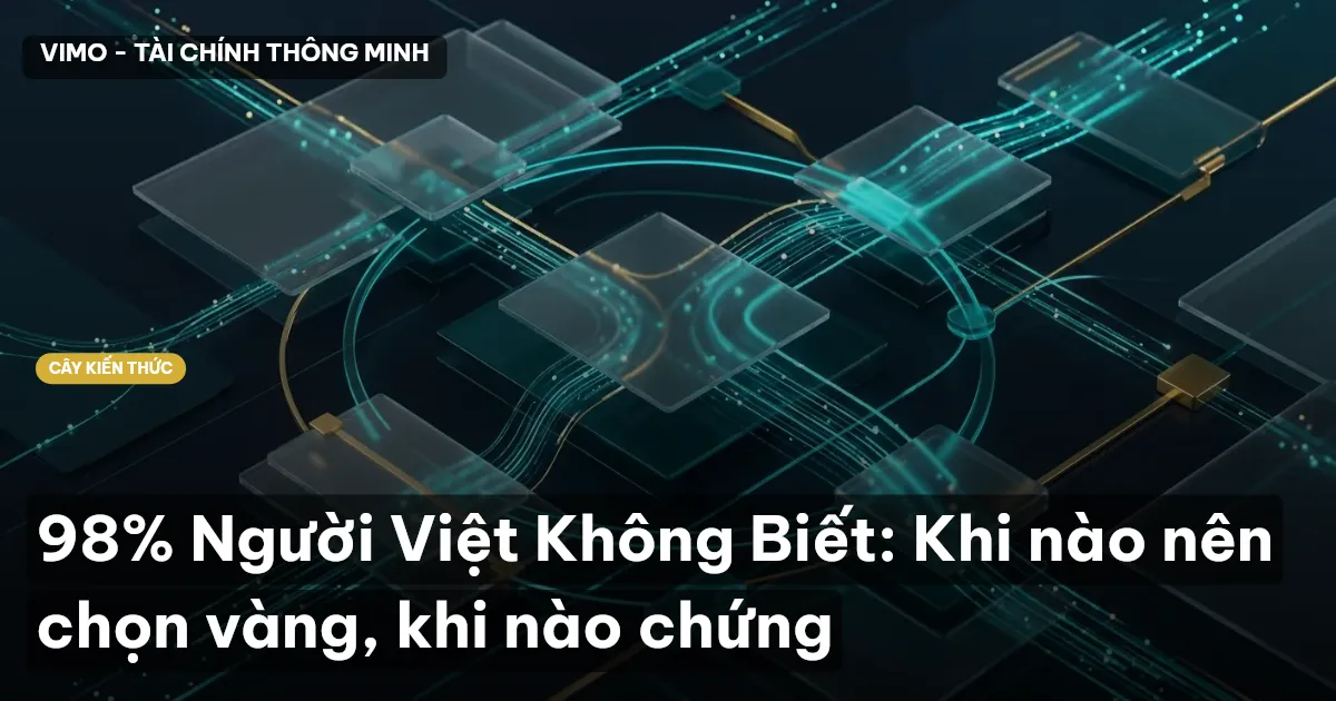 98% Người Việt Không Biết: Khi nào nên chọn vàng, khi nào chứng