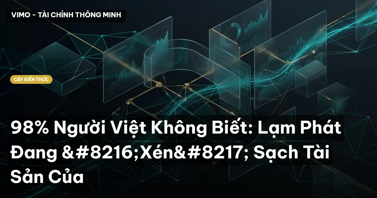98% Người Việt Không Biết: Lạm Phát Đang ‘Xén’ Sạch Tài Sản Của
