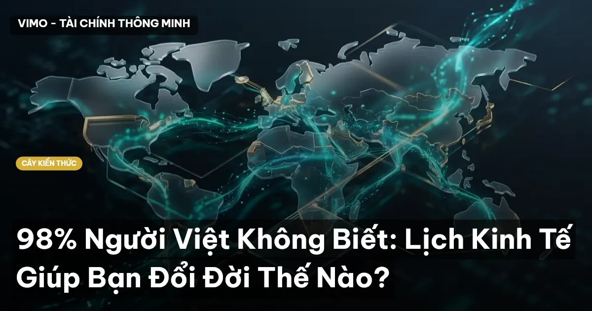 98% Người Việt Không Biết: Lịch Kinh Tế Giúp Bạn Đổi Đời Thế Nào?