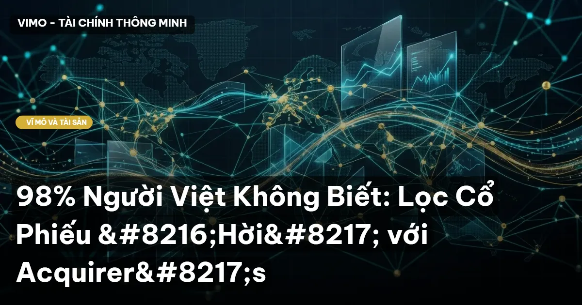 98% Người Việt Không Biết: Lọc Cổ Phiếu ‘Hời’ với Acquirer’s