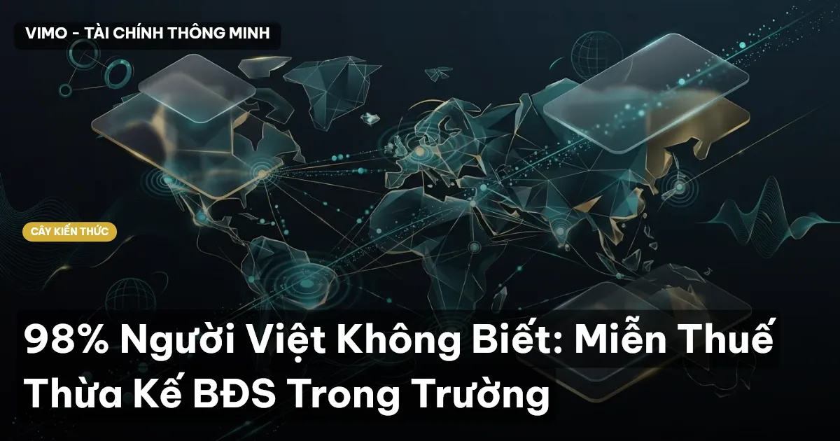 98% Người Việt Không Biết: Miễn Thuế Thừa Kế BĐS Trong Trường