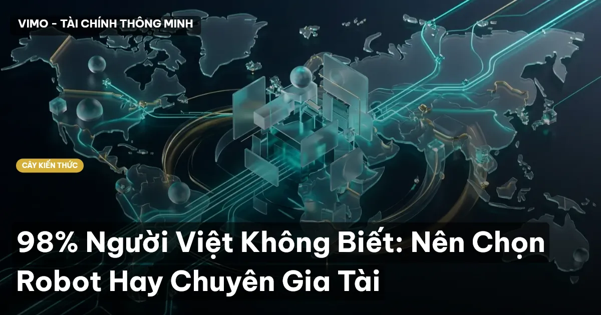 98% Người Việt Không Biết: Nên Chọn Robot Hay Chuyên Gia Tài
