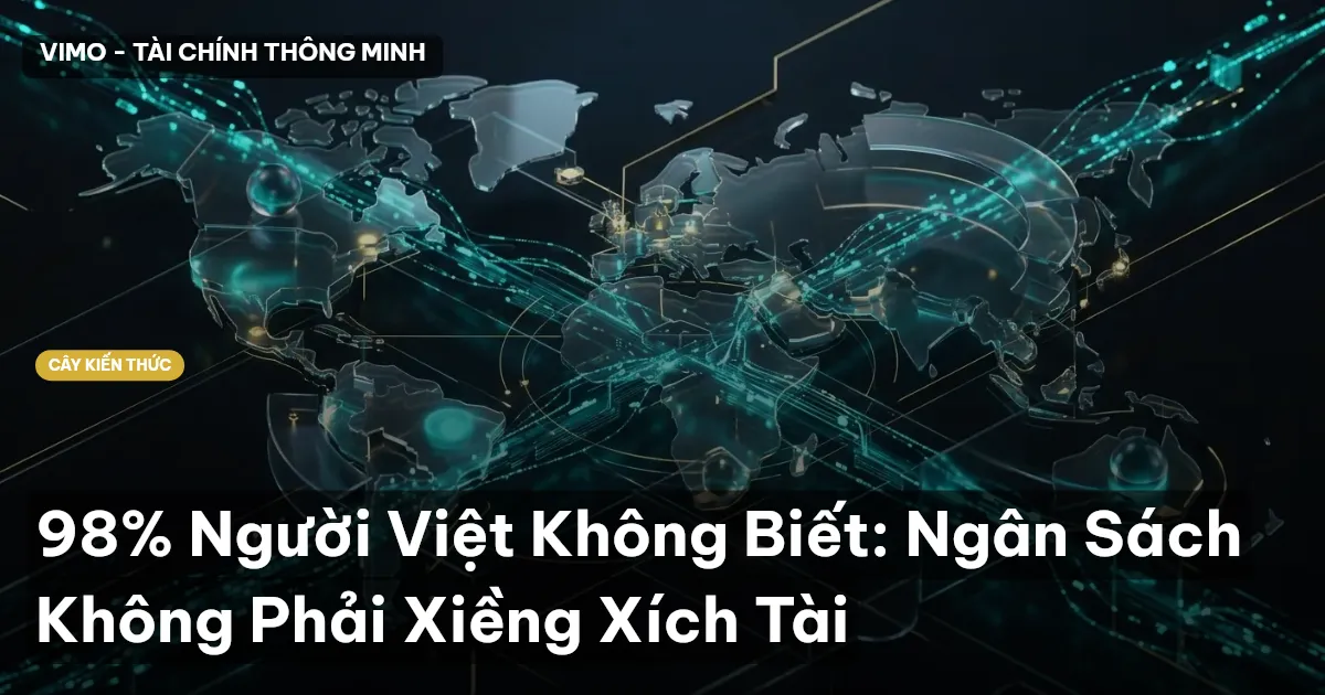 98% Người Việt Không Biết: Ngân Sách Không Phải Xiềng Xích Tài