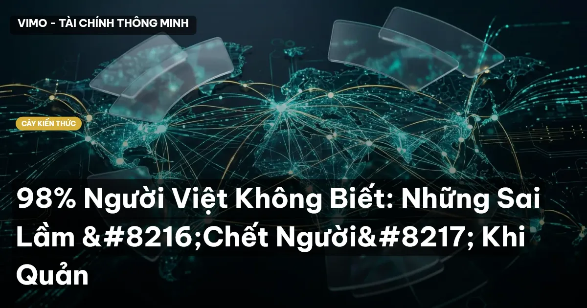 98% Người Việt Không Biết: Những Sai Lầm ‘Chết Người’ Khi Quản