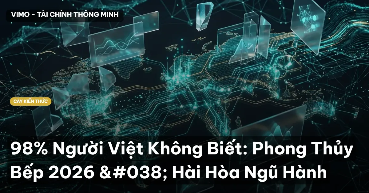 98% Người Việt Không Biết: Phong Thủy Bếp 2026 & Hài Hòa Ngũ Hành