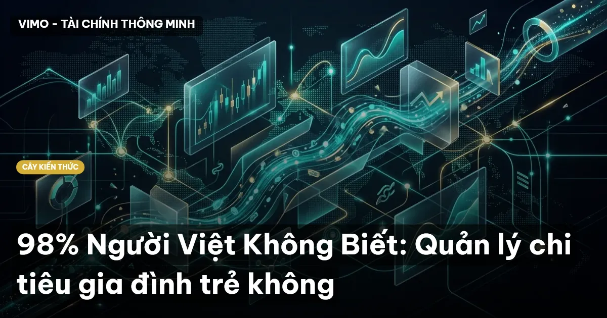 98% Người Việt Không Biết: Quản lý chi tiêu gia đình trẻ không